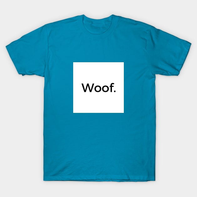 Woof T-Shirt by mirsinho